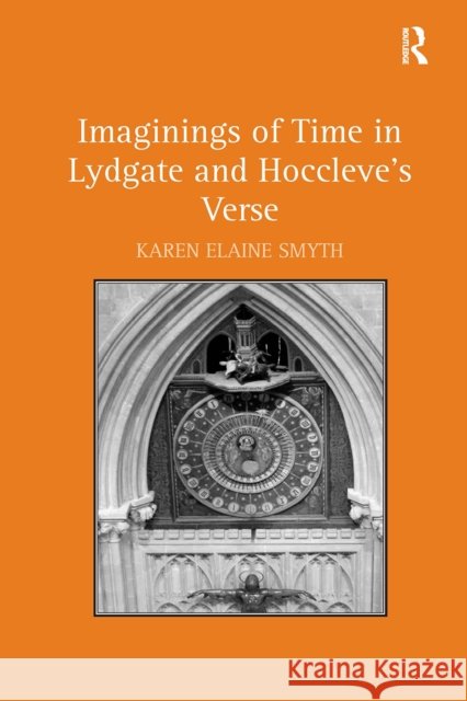 Imaginings of Time in Lydgate and Hoccleve's Verse Karen Elaine Smyth 9781032928050