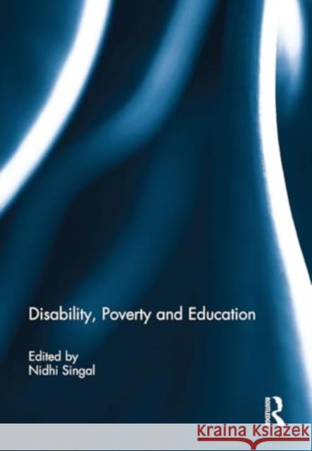 Disability, Poverty and Education Nidhi Singal 9781032928531