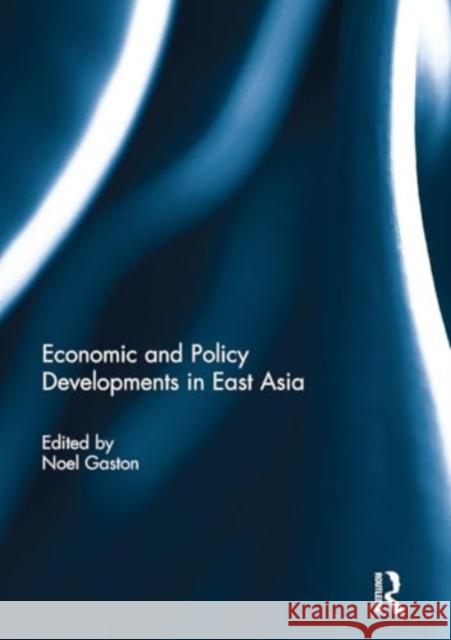 Economic and Policy Developments in East Asia Noel Gaston 9781032928555