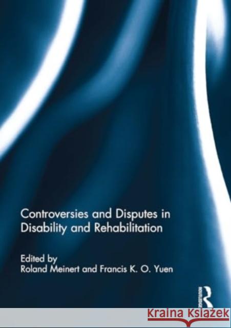 Controversies and Disputes in Disability and Rehabilitation Roland Meinert Francis Yuen 9781032928616