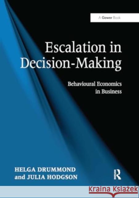 Escalation in Decision-Making: Behavioural Economics in Business Helga Drummond Julia Hodgson 9781032928821