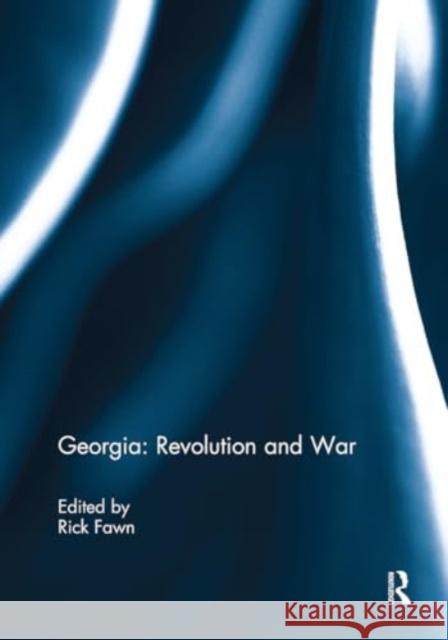 Georgia: Revolution and War Rick Fawn 9781032928999