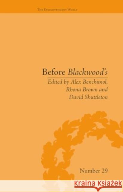 Before Blackwood's: Scottish Journalism in the Age of Enlightenment Alex Benchimol 9781032929057 Routledge