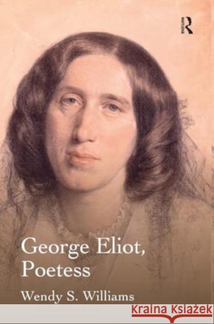 George Eliot, Poetess Wendy S. Williams 9781032929255 Routledge