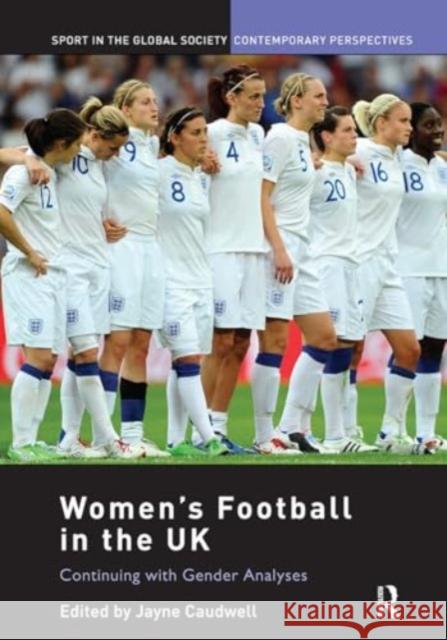 Women's Football in the UK: Continuing with Gender Analyses Jayne Caudwell 9781032929279