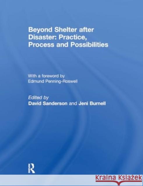 Beyond Shelter After Disaster: Practice, Process and Possibilities David Sanderson Jeni Burnell 9781032929439