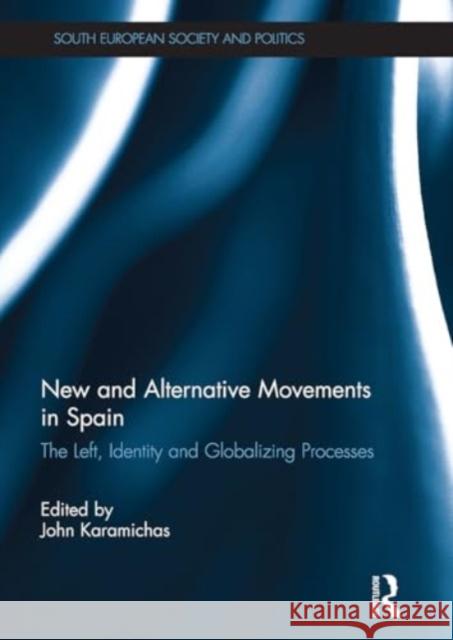 New and Alternative Social Movements in Spain: The Left, Identity and Globalizing Processes John Karamichas 9781032929453 Routledge