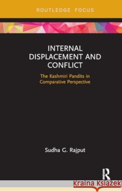 Internal Displacement and Conflict: The Kashmiri Pandits in Comparative Perspective Sudha Rajput 9781032929569 Routledge