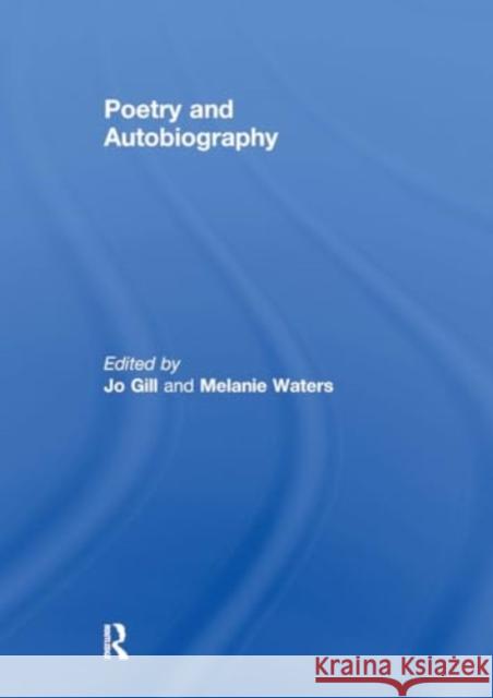 Poetry and Autobiography Jo Gill Melanie Waters 9781032929576 Routledge