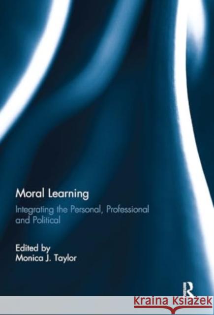 Moral Learning: Integrating the Personal, Professional and Political Monica Taylor 9781032929590