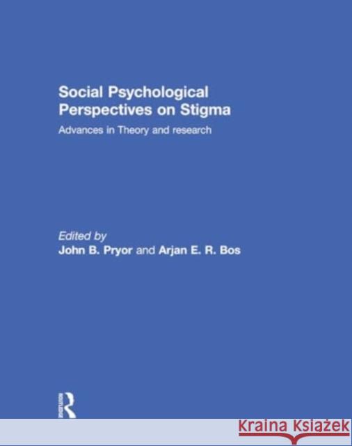 Social Psychological Perspectives on Stigma: Advances in Theory and Research John B. Pryor Arjan E. R. Bos 9781032929606