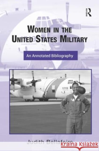 Women in the United States Military: An Annotated Bibliography Judith a. Bellafaire 9781032929620 Routledge