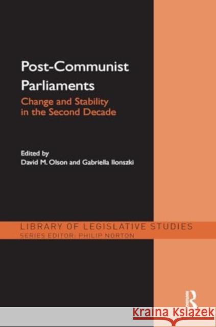 Post-Communist Parliaments: Change and Stability in the Second Decade David M. Olson Gabriella Ilonszki 9781032929644