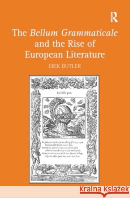 The Bellum Grammaticale and the Rise of European Literature Erik Butler 9781032929798 Routledge