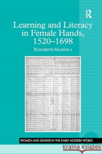 Learning and Literacy in Female Hands, 1520-1698 Elizabeth Mazzola 9781032929941 Routledge