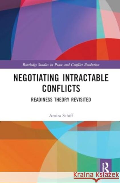 Negotiating Intractable Conflicts: Readiness Theory Revisited Amira Schiff 9781032930053 Routledge