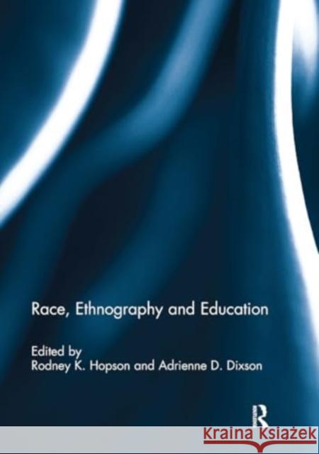 Race, Ethnography and Education Rodney Hopson Adrienne Dixson 9781032930107