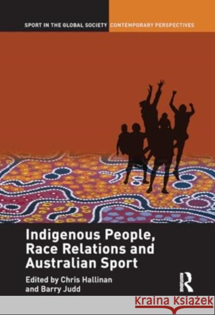 Indigenous People, Race Relations and Australian Sport Christopher J. Hallinan Barry Judd 9781032930152