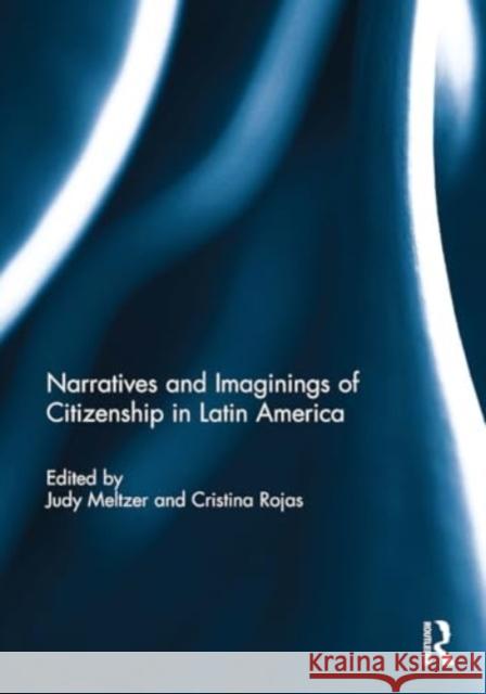 Narratives and Imaginings of Citizenship in Latin America Cristina Rojas Judy Metzler 9781032930343 Routledge