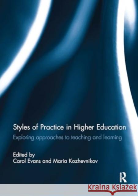 Styles of Practice in Higher Education: Exploring Approaches to Teaching and Learning Carol Evans Maria Kozhevnikov 9781032930367