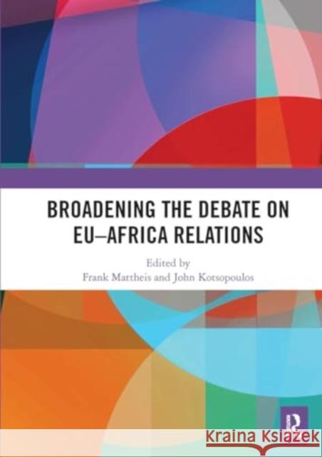 Broadening the Debate on Eu-Africa Relations: Towards Reciprocal Approaches Frank Mattheis John Kotsopoulos 9781032930435 Routledge