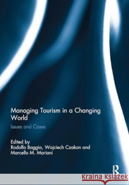 Managing Tourism in a Changing World: Issues and Cases Rodolfo Baggio Wojciech Czakon Marcello M. Mariani 9781032930480 Routledge