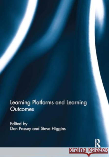 Learning Platforms and Learning Outcomes Don Passey Steve Higgins 9781032930503