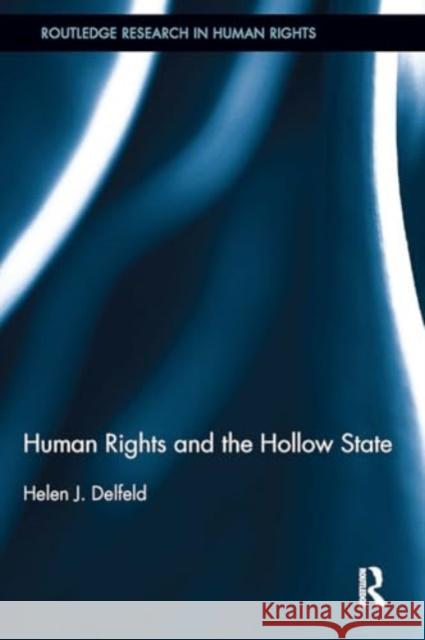 Human Rights and the Hollow State Helen J. Delfeld 9781032930558 Routledge