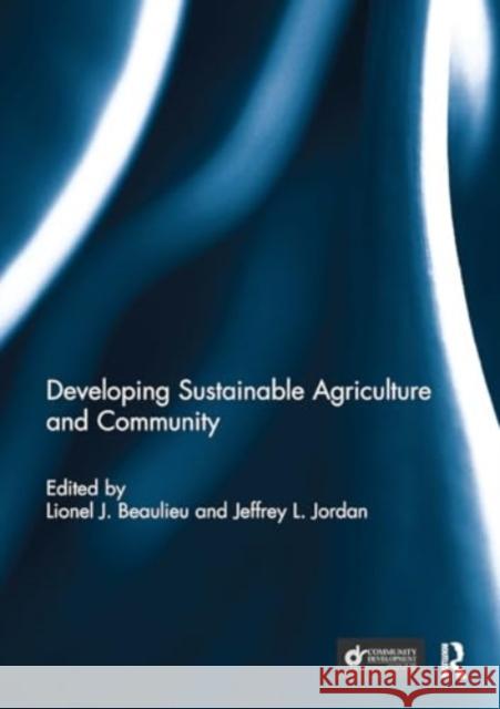 Developing Sustainable Agriculture and Community Lionel J. Bo Beaulieu Jeffrey Jordan 9781032930985