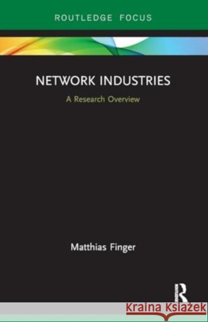 Network Industries: A Research Overview Matthias Finger 9781032931067 Routledge