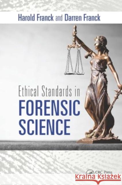 Ethical Standards in Forensic Science Harold Franck Darren Franck 9781032931104 CRC Press