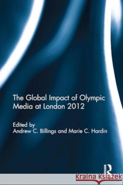 The Global Impact of Olympic Media at London 2012 Andrew C. Billings Marie Hardin 9781032931142