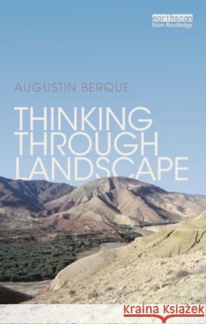 Thinking Through Landscape Augustin Berque 9781032931173 Routledge