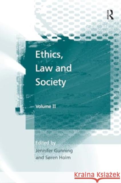 Ethics, Law and Society: Volume II S?ren Holm Jennifer Gunning 9781032931371