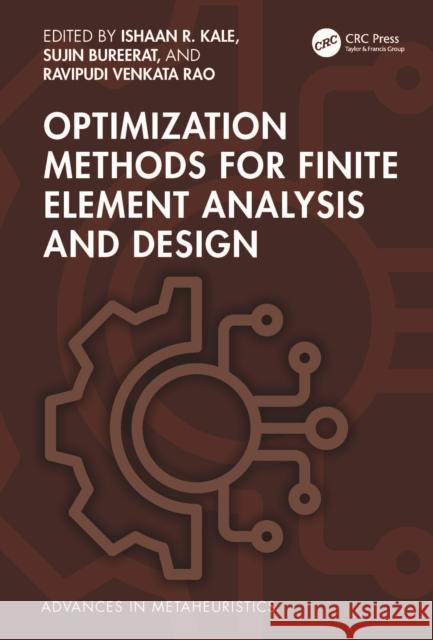 Optimization Methods for Finite Element Analysis and Design Ishaan R. Kale Sujin Bureerat Ravipudi Venkat 9781032932101 CRC Press