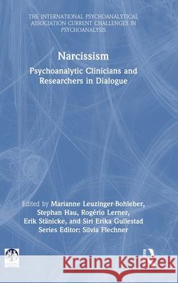 Narcissism: Psychoanalytic Clinicians and Researchers in Dialogue Marianne Leuzinger-Bohleber Stephan Hau Rog?rio Lerner 9781032932989 Routledge