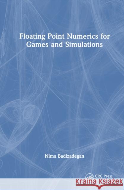 Floating Point Numerics for Games and Simulations Nima Badizadegan 9781032933566 CRC Press