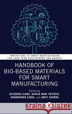 Handbook of Bio-Based Materials for Smart Manufacturing Devendra Singh Naveen Mani Tripathi Dharminder Singh 9781032934570 CRC Press