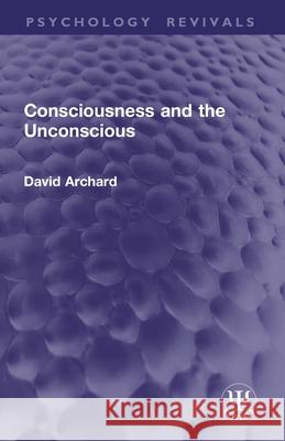 Consciousness and the Unconscious David Archard 9781032934914
