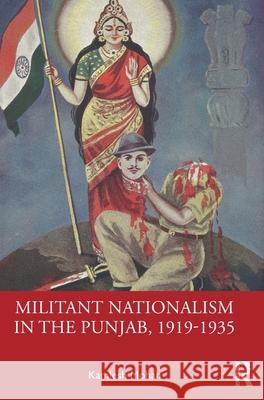 Militant Nationalism in The Punjab, 1919–1935: Interweaving Region and Nation Kamlesh Mohan 9781032935294 Routledge India