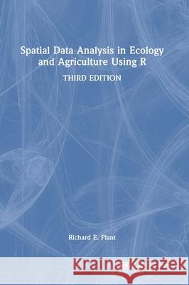 Spatial Data Analysis in Ecology and Agriculture Using R Richard E. (University of California, Davis, USA) Plant 9781032935331