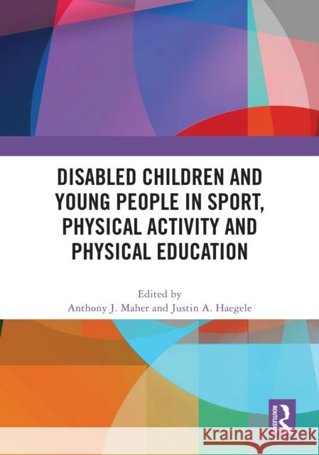 Disabled Children and Young People in Sport, Physical Activity and Physical Education Anthony J. Maher Justin A. Haegele 9781032935584 Taylor & Francis Ltd