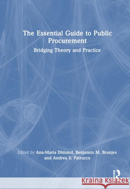 The Essential Guide to Public Procurement: Bridging Theory and Practice Ana-Maria Dimand Benjamin M. Brunjes Andrea S. Patrucco 9781032936048 Routledge