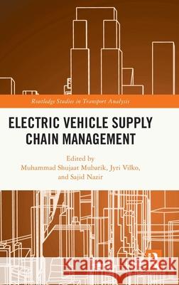 Electric Vehicle Supply Chain Management Muhammad Shujaa Jyri Vilko Sajid Nazir 9781032936253 Routledge