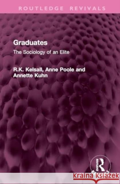 Graduates: The Sociology of an Elite R. K. Kelsall Anne Poole Annette Kuhn 9781032936277 Routledge