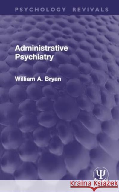 Administrative Psychiatry William A. Bryan 9781032936697 Routledge