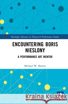 Encountering Boris Nieslony: A Performance Art Mentor Michael Barrett 9781032936857