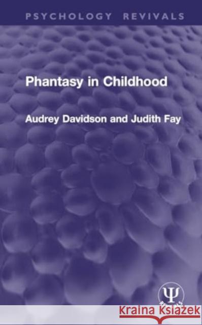 Phantasy in Childhood Audrey Davidson Judith Fay 9781032937502 Routledge