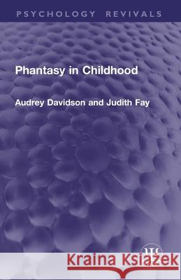 Phantasy in Childhood Judith Fay 9781032937526 Routledge
