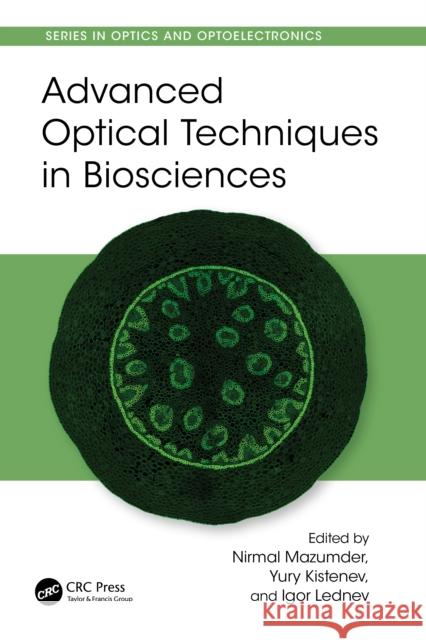 Advanced Optical Techniques in Biosciences Nirmal Mazumder Yury Kistenev Igor Lednev 9781032937687